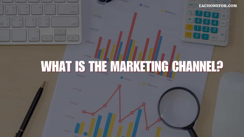 What is the Marketing Channel?