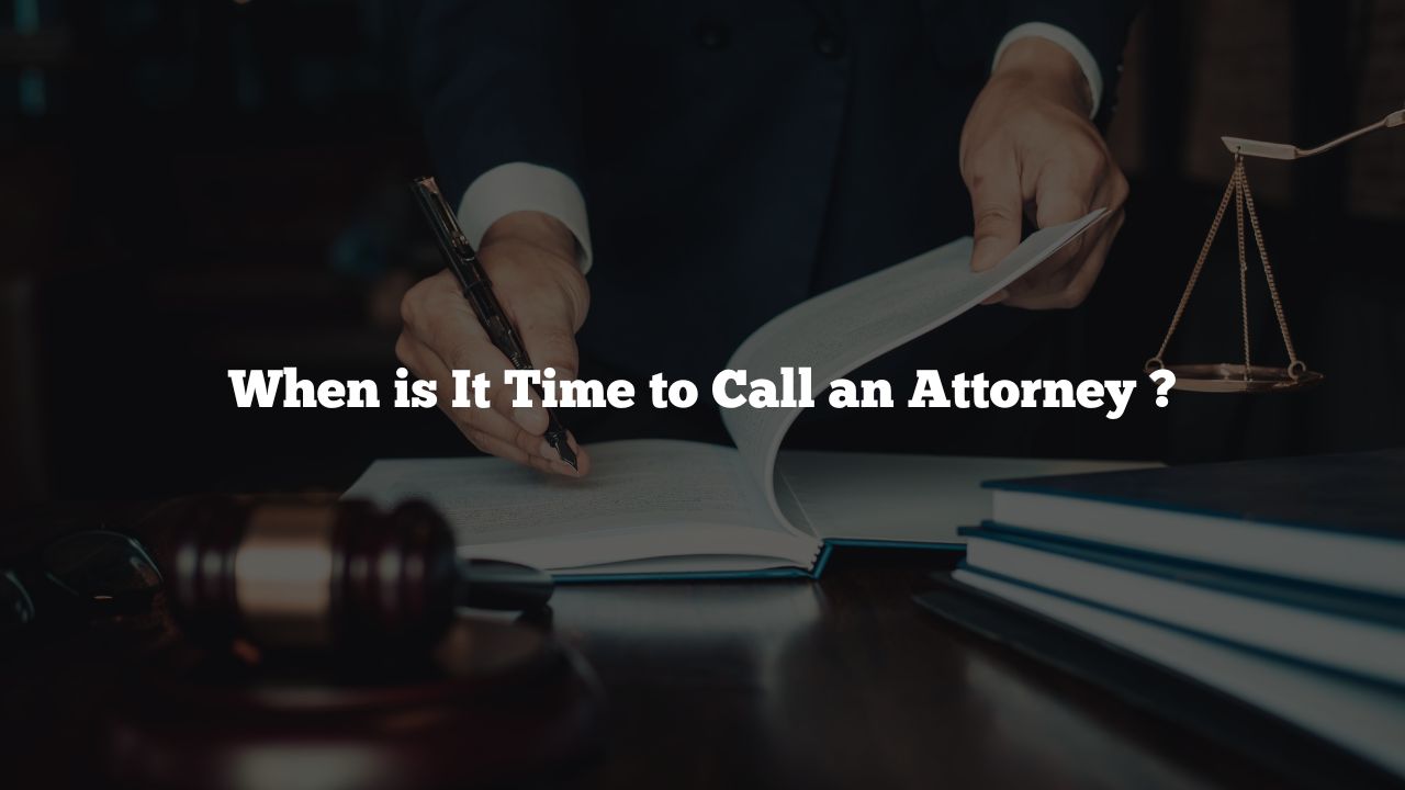 When is It Time to Call an Attorney